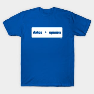 Datos son mejor que opinión (Data > Opinion,  Spanish, Blue) T-Shirt